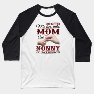 Vintage God Gifted Me Two Titles Mom And Nonny Wildflower Hands Flower Happy Mothers Day Baseball T-Shirt